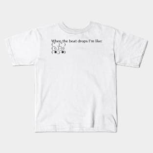 When the Beat Drops I'm like... Kids T-Shirt